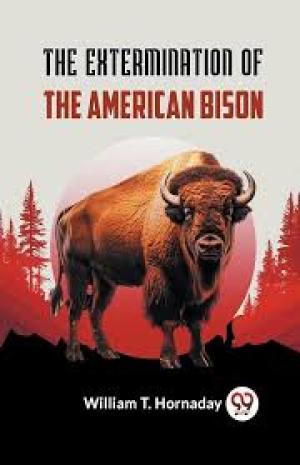 The Extermination of the American Bison